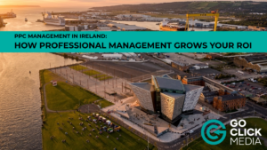 PPC Management Ireland | Go Click Media