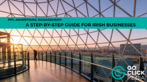 PPC Advertising Management: A Step-by-Step Guide for Irish Businesses